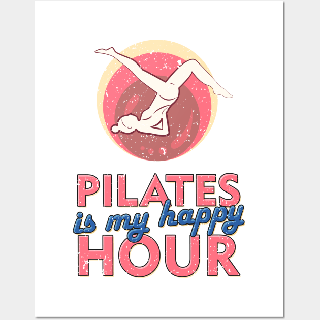 Pilates is My Happy Hour Wall Art by simplecreatives